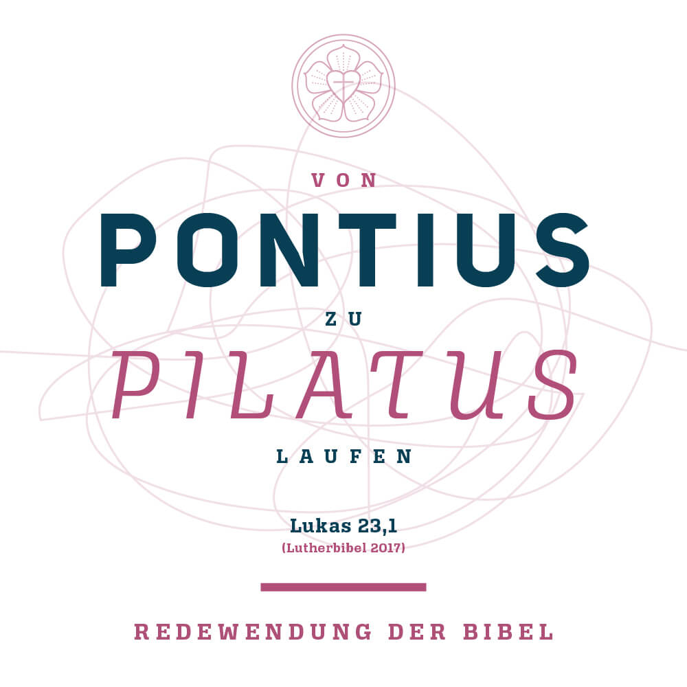 Text im Bild: Von Pontius zu Pilatus laufen. Lukas 23,1