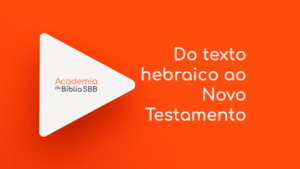 Do texto hebraico ao Novo Testamento Grego | Academia da Bíblia