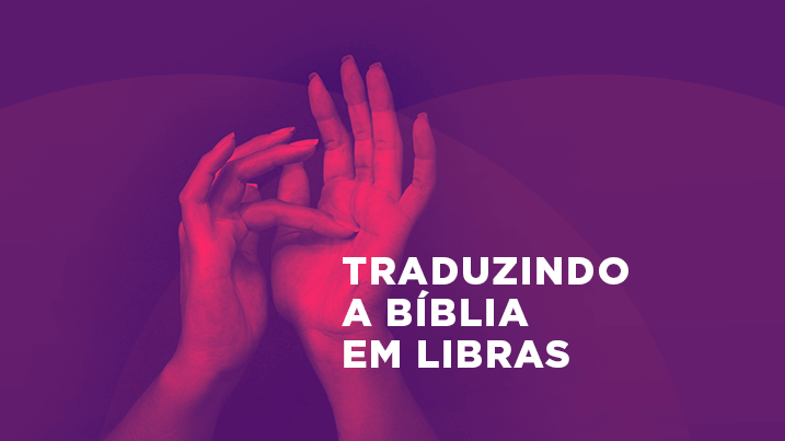 Traduzindo a Bíblia em Libras: A Palavra de Deus para surdos e surdos-cegos brasileiros